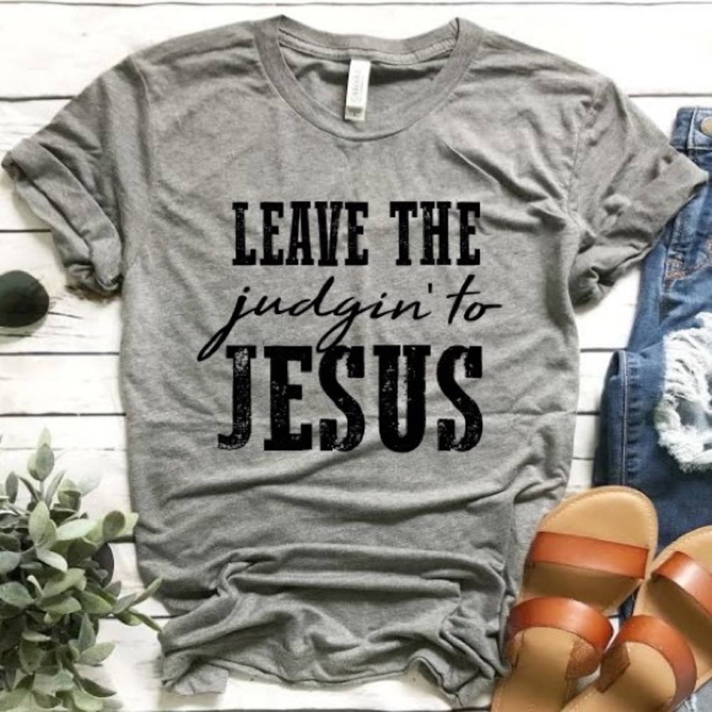 Leave the judgin to Jesus tee